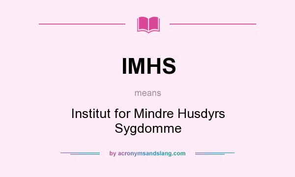 What does IMHS mean? It stands for Institut for Mindre Husdyrs Sygdomme