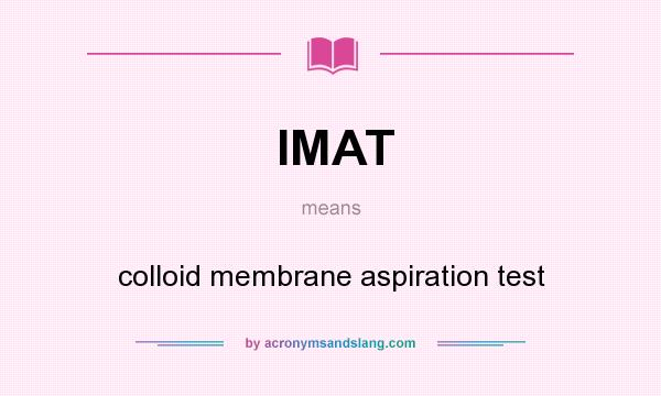 What does IMAT mean? It stands for colloid membrane aspiration test