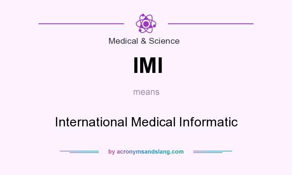 What does IMI mean? It stands for International Medical Informatic