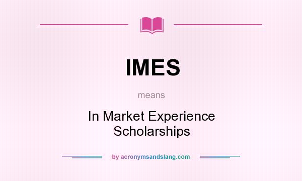 What does IMES mean? It stands for In Market Experience Scholarships