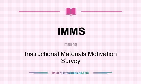 What does IMMS mean? It stands for Instructional Materials Motivation Survey