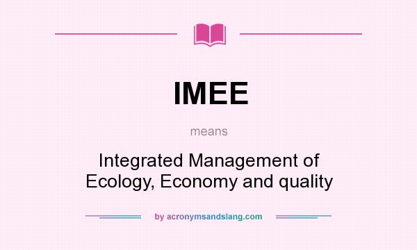 What does IMEE mean? It stands for Integrated Management of Ecology, Economy and quality
