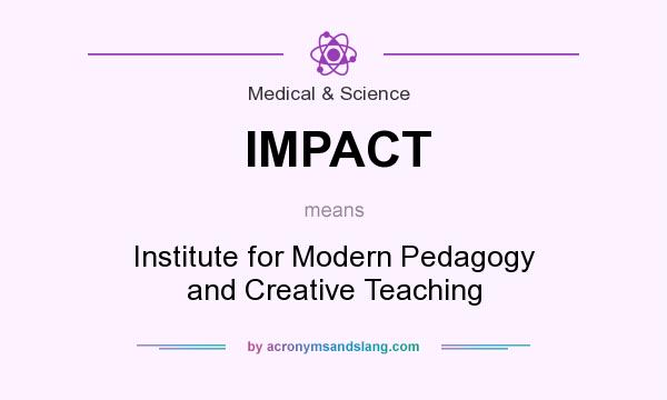 What does IMPACT mean? It stands for Institute for Modern Pedagogy and Creative Teaching