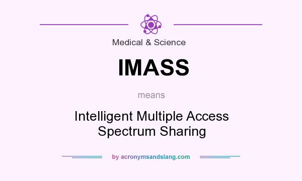 What does IMASS mean? It stands for Intelligent Multiple Access Spectrum Sharing