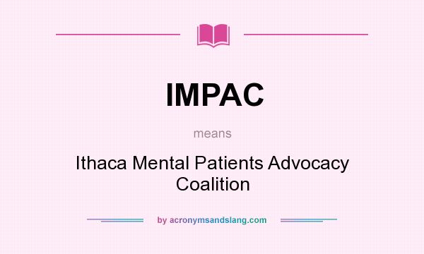 What does IMPAC mean? It stands for Ithaca Mental Patients Advocacy Coalition