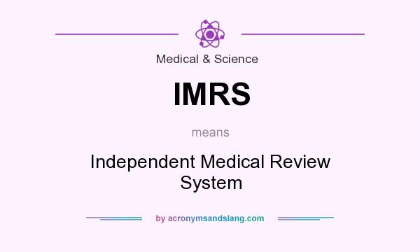 What does IMRS mean? It stands for Independent Medical Review System