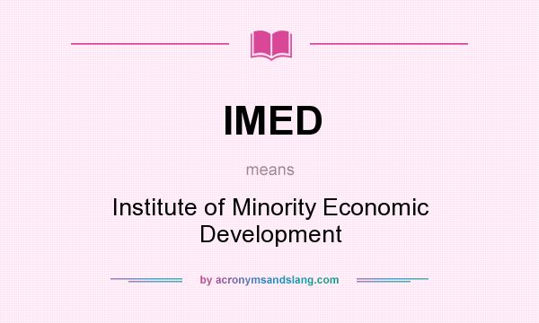 What does IMED mean? It stands for Institute of Minority Economic Development