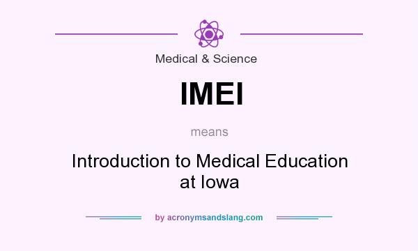 What does IMEI mean? It stands for Introduction to Medical Education at Iowa