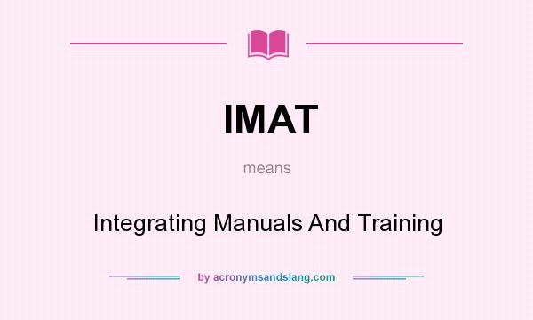 What does IMAT mean? It stands for Integrating Manuals And Training