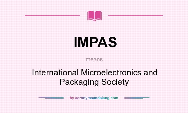 What does IMPAS mean? It stands for International Microelectronics and Packaging Society