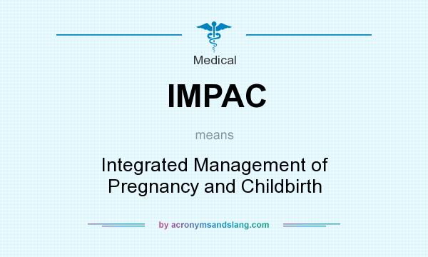 What does IMPAC mean? It stands for Integrated Management of Pregnancy and Childbirth