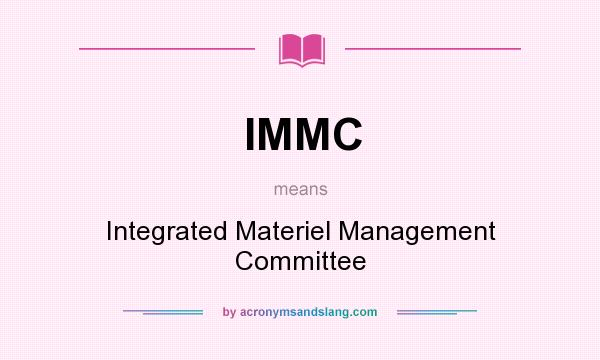 What does IMMC mean? It stands for Integrated Materiel Management Committee