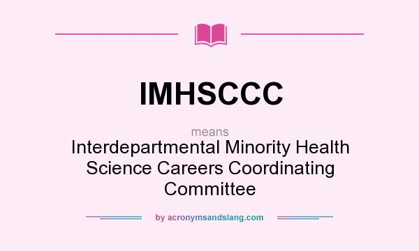 What does IMHSCCC mean? It stands for Interdepartmental Minority Health Science Careers Coordinating Committee