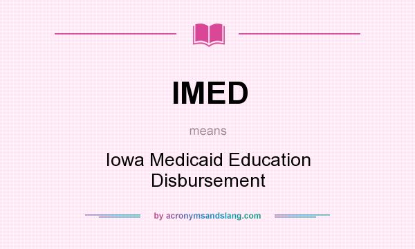 What does IMED mean? It stands for Iowa Medicaid Education Disbursement