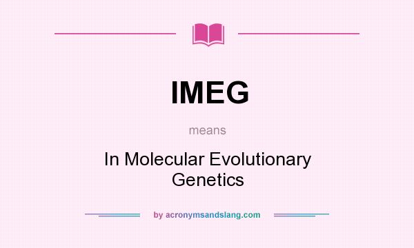 What does IMEG mean? It stands for In Molecular Evolutionary Genetics