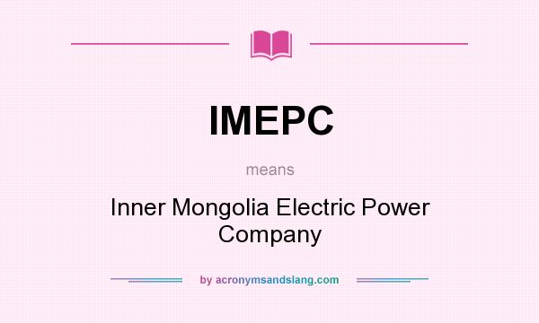 What does IMEPC mean? It stands for Inner Mongolia Electric Power Company