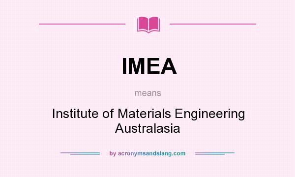 What does IMEA mean? It stands for Institute of Materials Engineering Australasia
