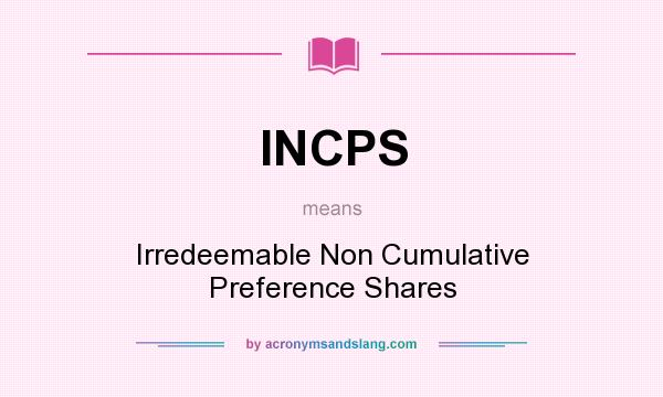 What does INCPS mean? It stands for Irredeemable Non Cumulative Preference Shares