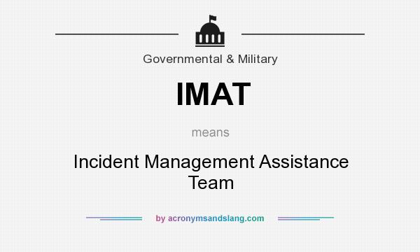 What does IMAT mean? It stands for Incident Management Assistance Team