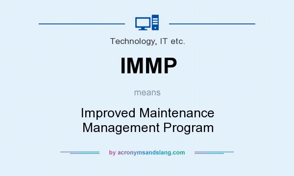 What does IMMP mean? It stands for Improved Maintenance Management Program