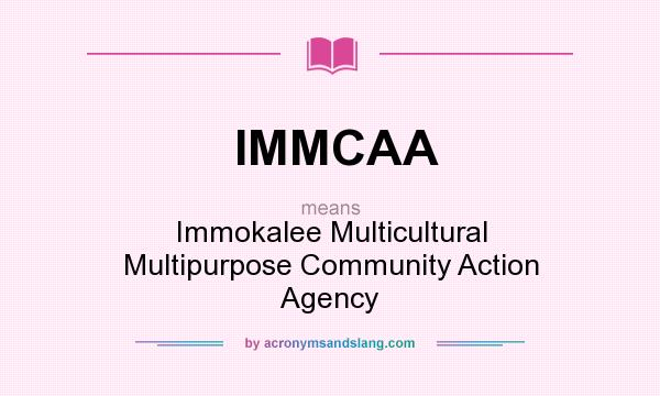 What does IMMCAA mean? It stands for Immokalee Multicultural Multipurpose Community Action Agency