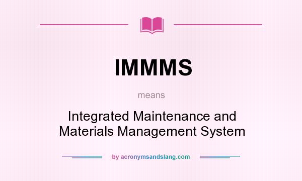 What does IMMMS mean? It stands for Integrated Maintenance and Materials Management System