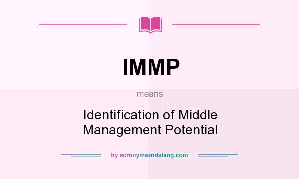 What does IMMP mean? It stands for Identification of Middle Management Potential