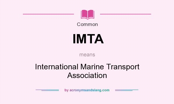 What does IMTA mean? It stands for International Marine Transport Association