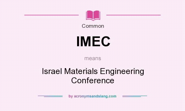 What does IMEC mean? It stands for Israel Materials Engineering Conference