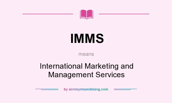 What does IMMS mean? It stands for International Marketing and Management Services