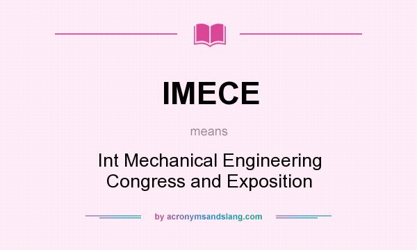 What does IMECE mean? It stands for Int Mechanical Engineering Congress and Exposition
