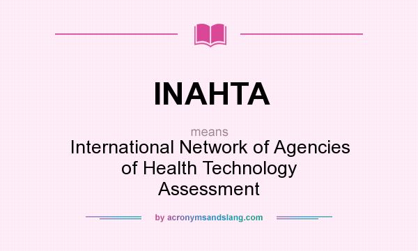 What does INAHTA mean? It stands for International Network of Agencies of Health Technology Assessment