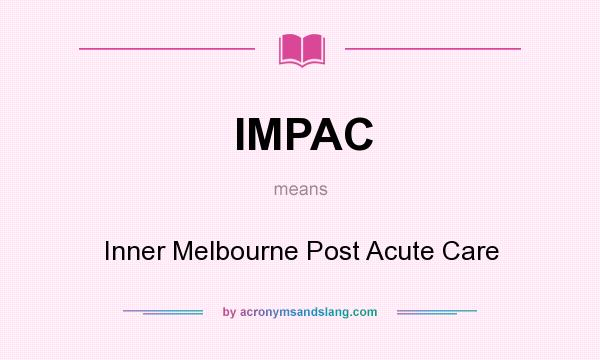 What does IMPAC mean? It stands for Inner Melbourne Post Acute Care