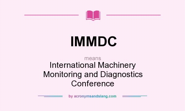 What does IMMDC mean? It stands for International Machinery Monitoring and Diagnostics Conference