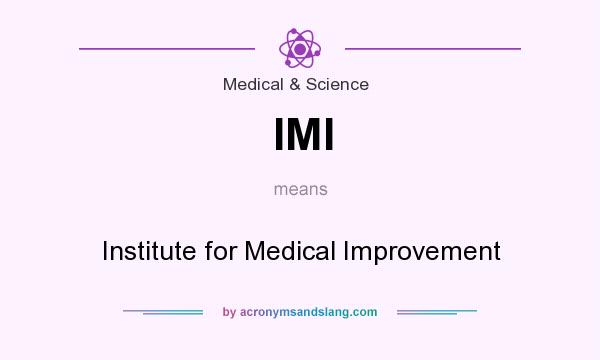 What does IMI mean? It stands for Institute for Medical Improvement