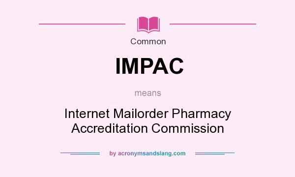 What does IMPAC mean? It stands for Internet Mailorder Pharmacy Accreditation Commission