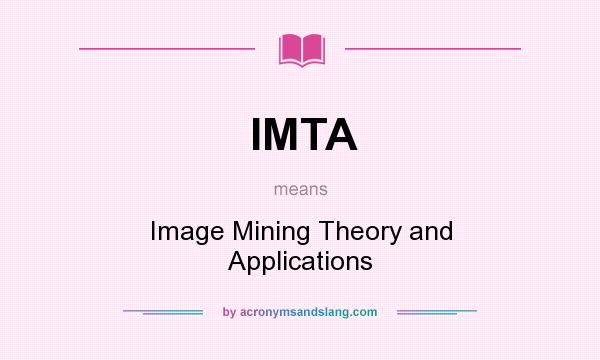 What does IMTA mean? It stands for Image Mining Theory and Applications