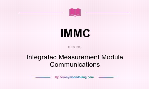 What does IMMC mean? It stands for Integrated Measurement Module Communications