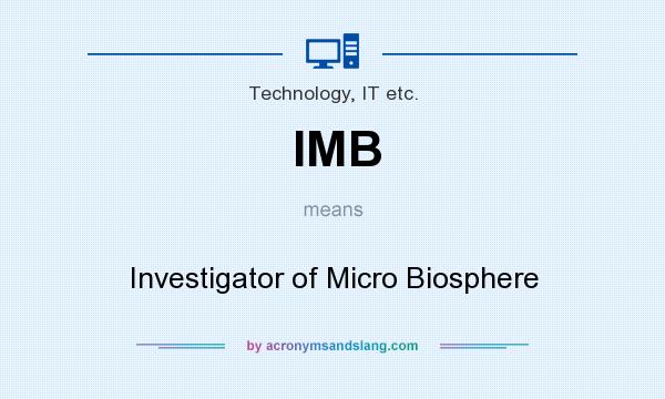 What does IMB mean? It stands for Investigator of Micro Biosphere