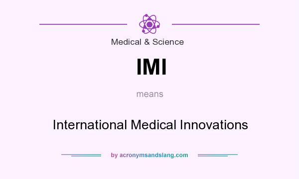 What does IMI mean? It stands for International Medical Innovations