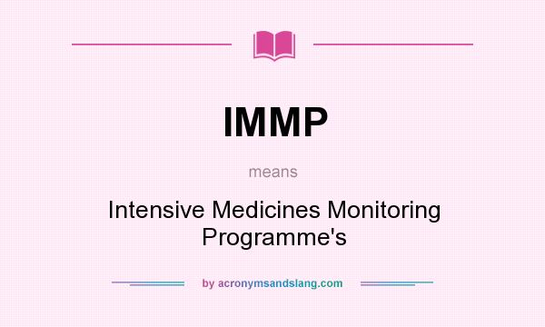 What does IMMP mean? It stands for Intensive Medicines Monitoring Programme`s