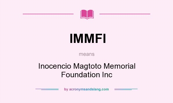 What does IMMFI mean? It stands for Inocencio Magtoto Memorial Foundation Inc