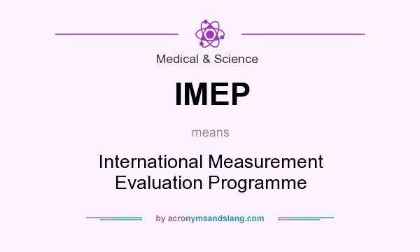 What does IMEP mean? It stands for International Measurement Evaluation Programme