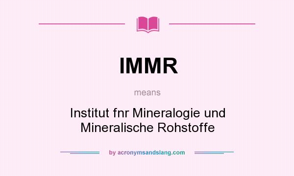What does IMMR mean? It stands for Institut fnr Mineralogie und Mineralische Rohstoffe