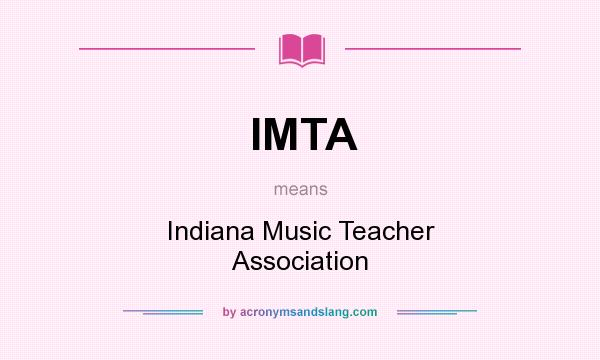 What does IMTA mean? It stands for Indiana Music Teacher Association