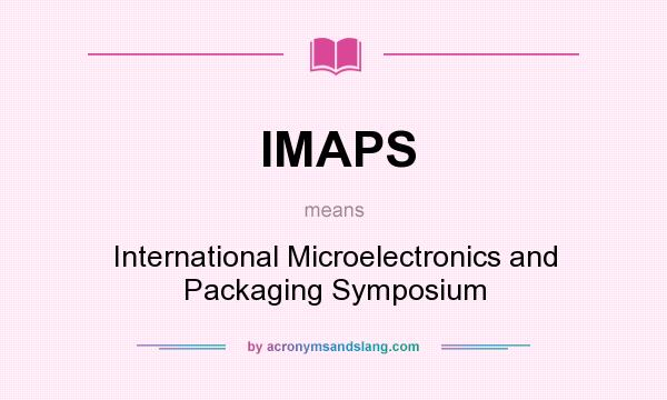 What does IMAPS mean? It stands for International Microelectronics and Packaging Symposium