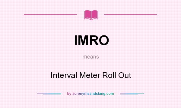 What does IMRO mean? It stands for Interval Meter Roll Out