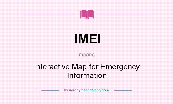 What does IMEI mean? It stands for Interactive Map for Emergency Information