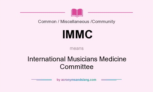 What does IMMC mean? It stands for International Musicians Medicine Committee