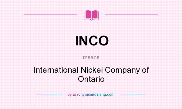 What does INCO mean? It stands for International Nickel Company of Ontario